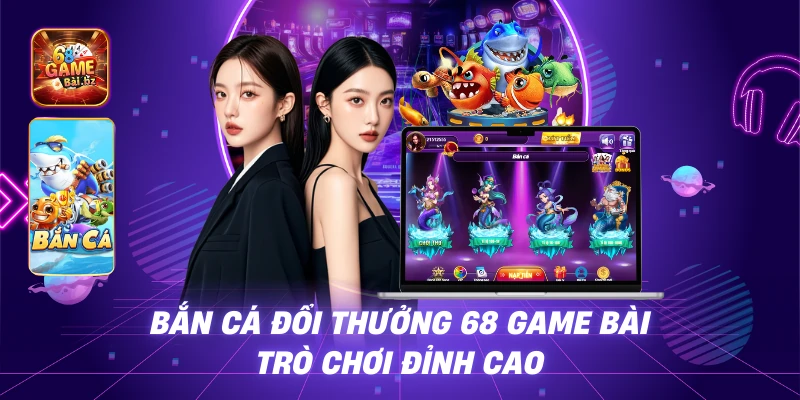 Bắn Cá 68 Game Bài - Hành Trình Săn Thưởng Dưới Đại Dương